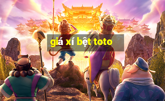 giá xí bệt toto