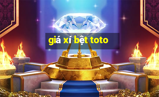 giá xí bệt toto