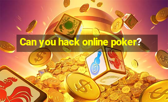 Can you hack online poker?