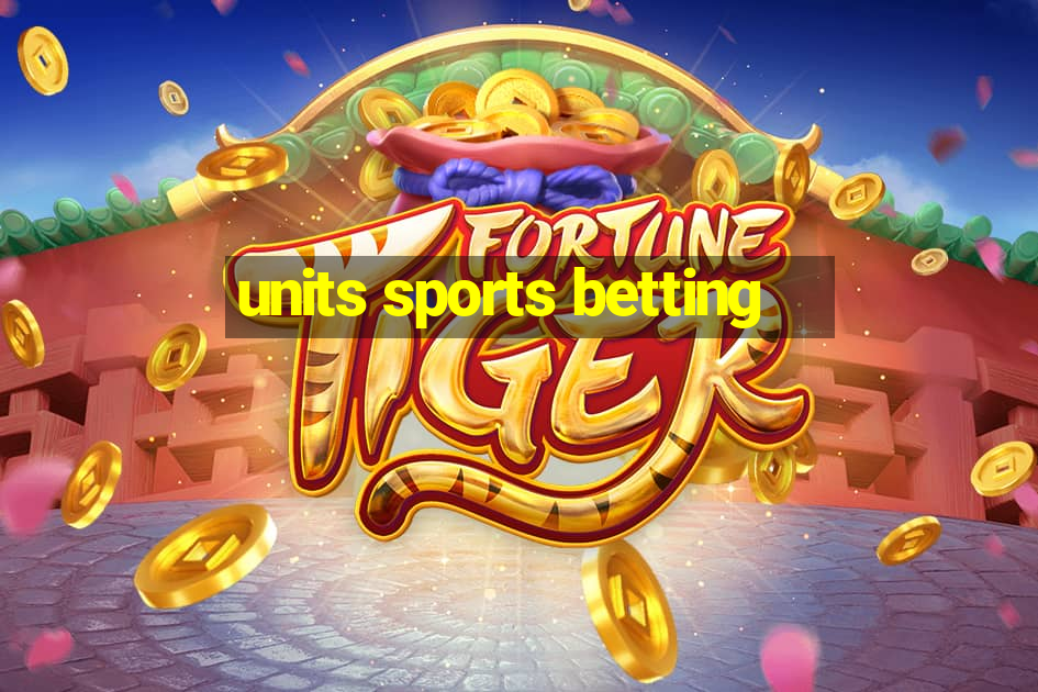 units sports betting