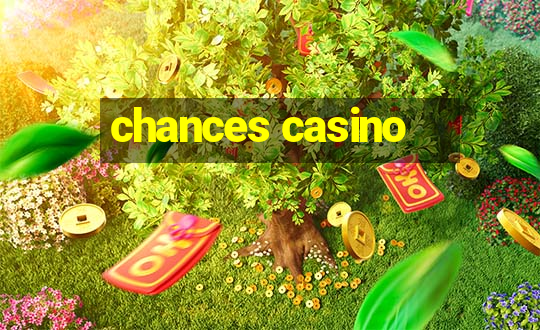 chances casino