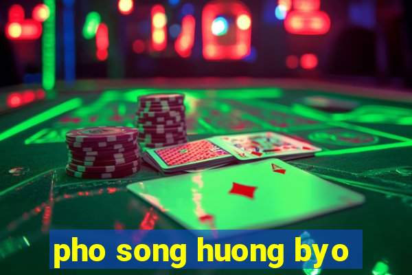 pho song huong byo