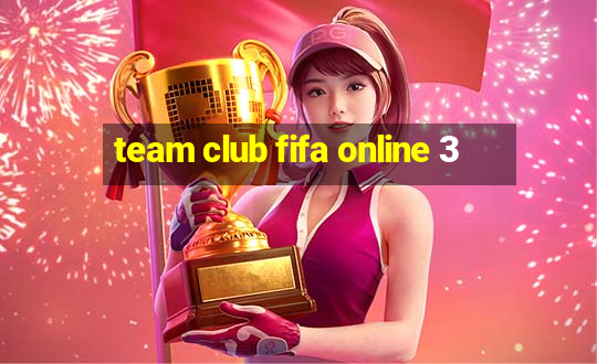 team club fifa online 3