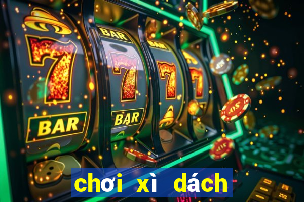 chơi xì dách như thế nào