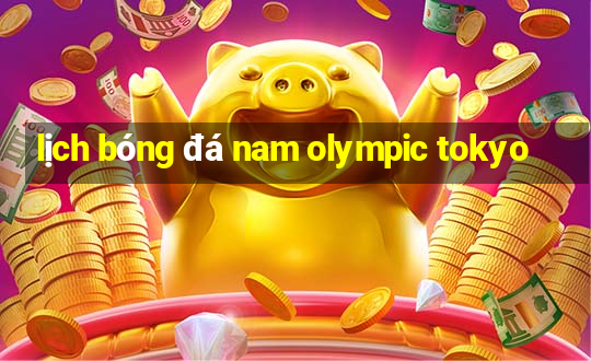 lịch bóng đá nam olympic tokyo