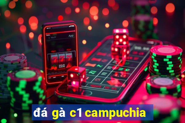 đá gà c1 campuchia