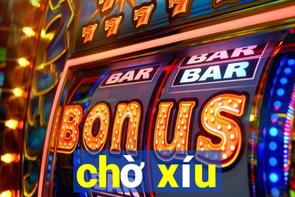 chờ xíu