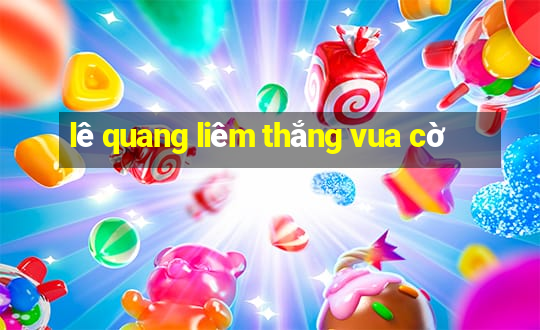 lê quang liêm thắng vua cờ