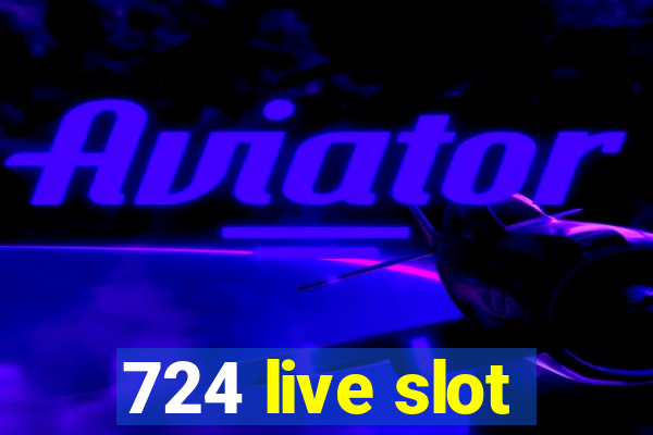 724 live slot