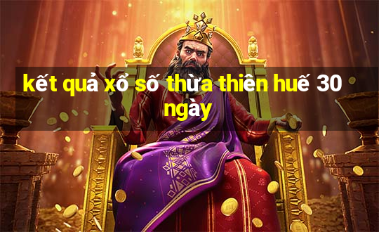 kết quả xổ số thừa thiên huế 30 ngày