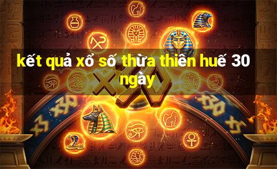 kết quả xổ số thừa thiên huế 30 ngày