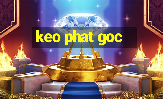 keo phat goc