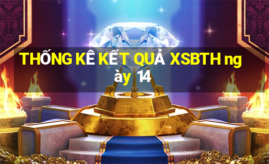 THỐNG KÊ KẾT QUẢ XSBTH ngày 14