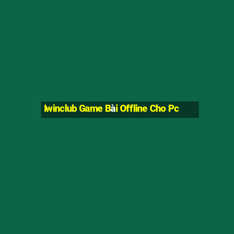 Iwinclub Game Bài Offline Cho Pc