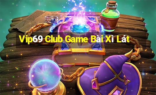 Vip69 Club Game Bài Xì Lát