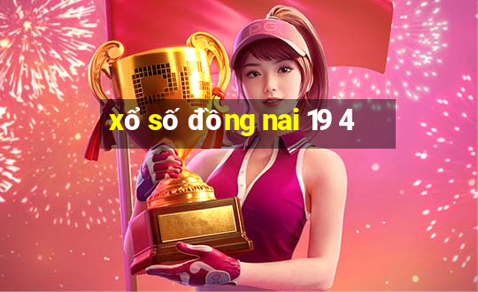 xổ số đồng nai 19 4