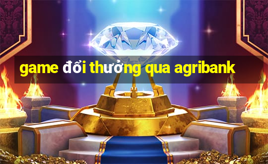 game đổi thưởng qua agribank