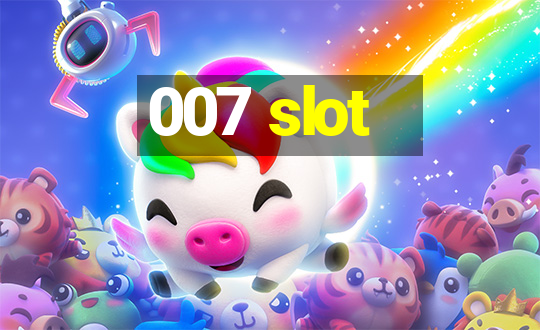 007 slot