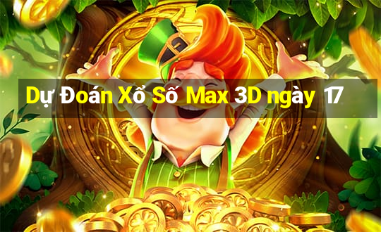 Dự Đoán Xổ Số Max 3D ngày 17