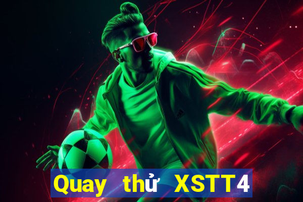 Quay thử XSTT4 thứ tư