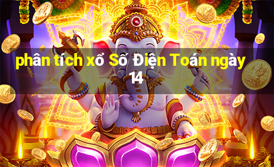 phân tích xổ Số Điện Toán ngày 14