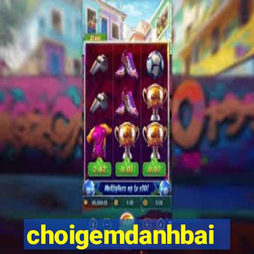 choigemdanhbai