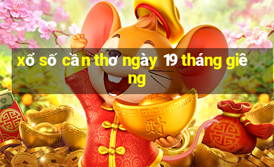 xổ số cần thơ ngày 19 tháng giêng