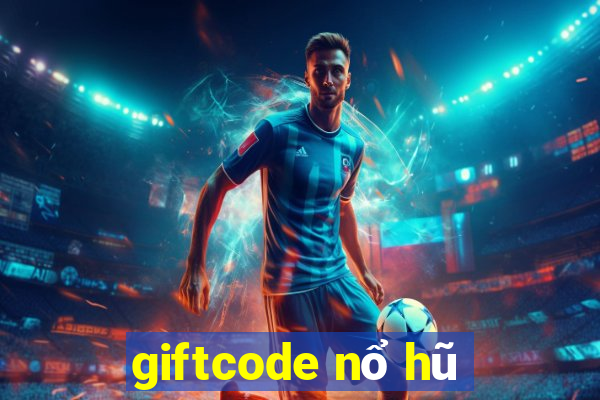 giftcode nổ hũ