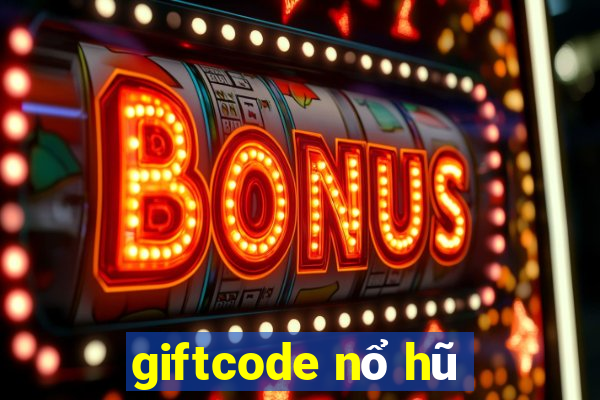 giftcode nổ hũ