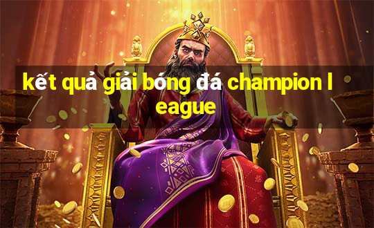 kết quả giải bóng đá champion league