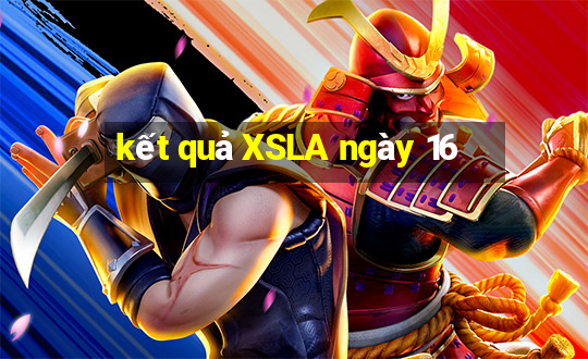 kết quả XSLA ngày 16