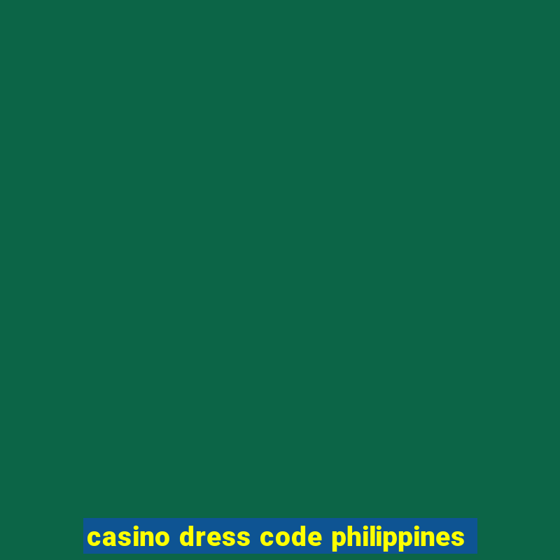 casino dress code philippines