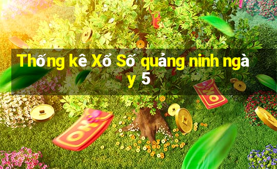 Thống kê Xổ Số quảng ninh ngày 5