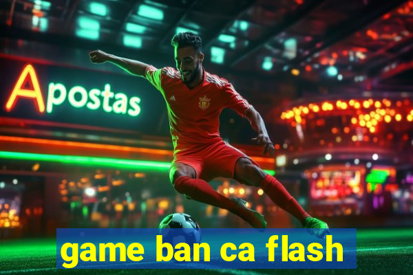 game ban ca flash