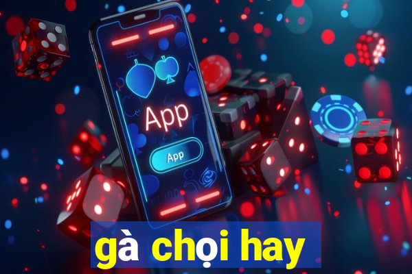 gà chọi hay