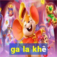 ga la khê