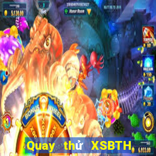 Quay thử XSBTH ngày 27