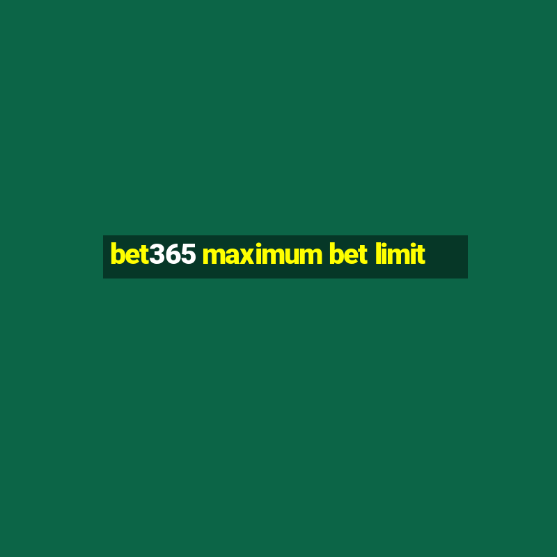 bet365 maximum bet limit