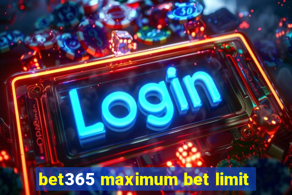 bet365 maximum bet limit