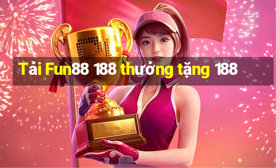 Tải Fun88 188 thưởng tặng 188