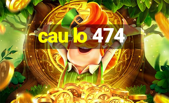 cau lo 474