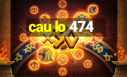 cau lo 474