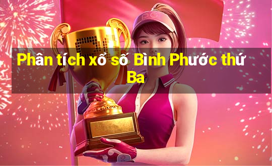 Phân tích xổ số Bình Phước thứ Ba