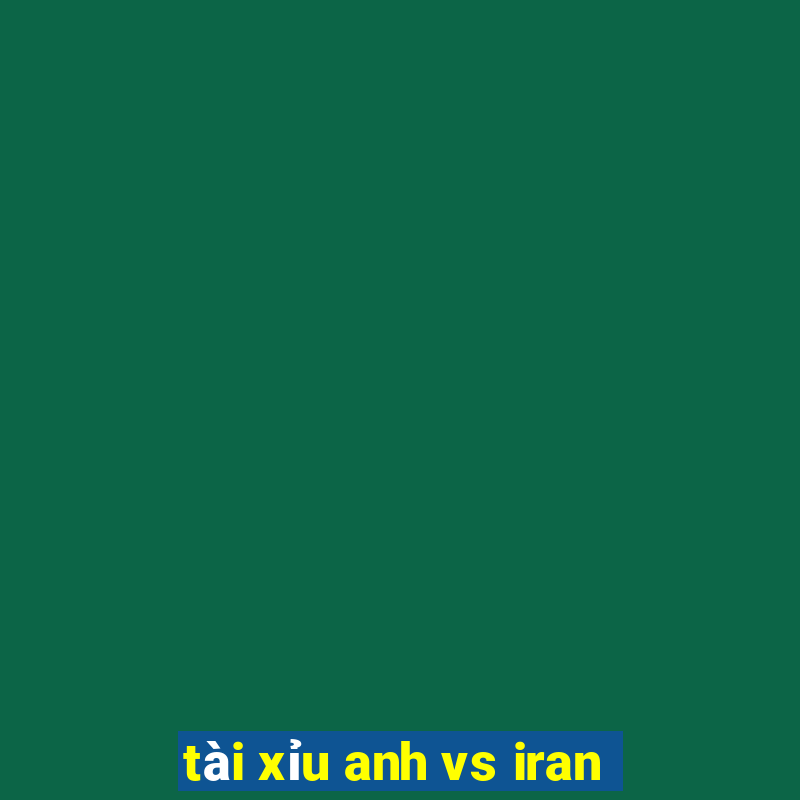 tài xỉu anh vs iran