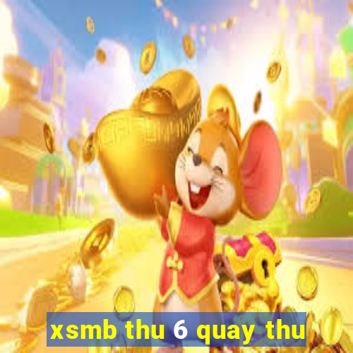 xsmb thu 6 quay thu