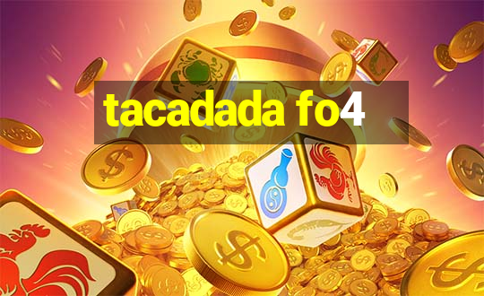 tacadada fo4