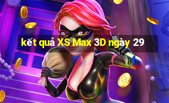 kết quả XS Max 3D ngày 29