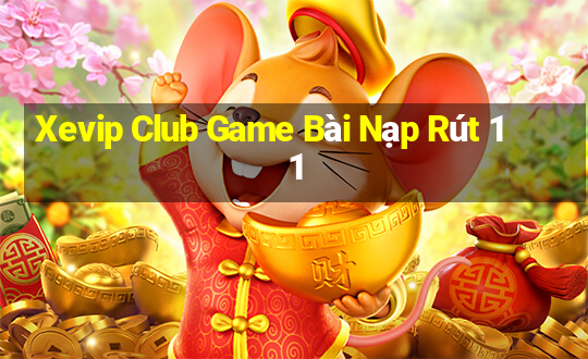 Xevip Club Game Bài Nạp Rút 1 1