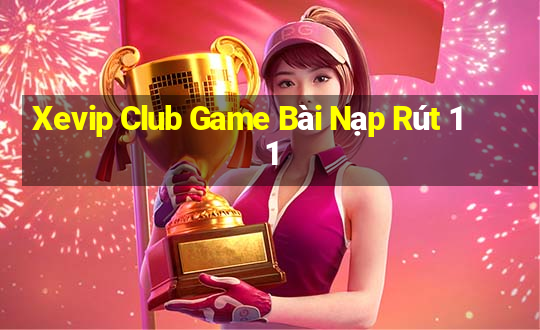 Xevip Club Game Bài Nạp Rút 1 1