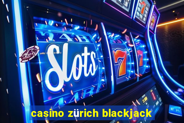 casino zürich blackjack